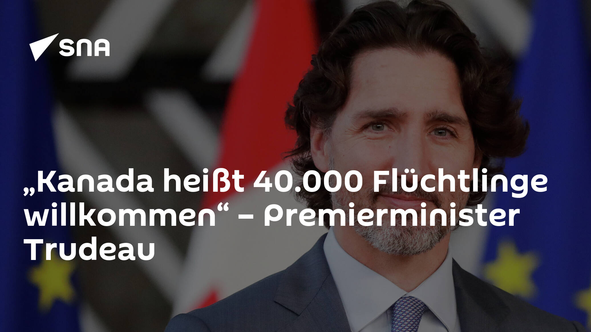 “Canada welcomes 40,000 refugees” - Prime Minister Trudeau