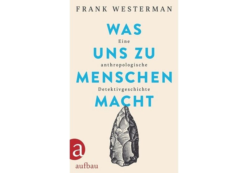 Cover WAS UNS ZU MENSCHEN MACHT, von Frank Westerman